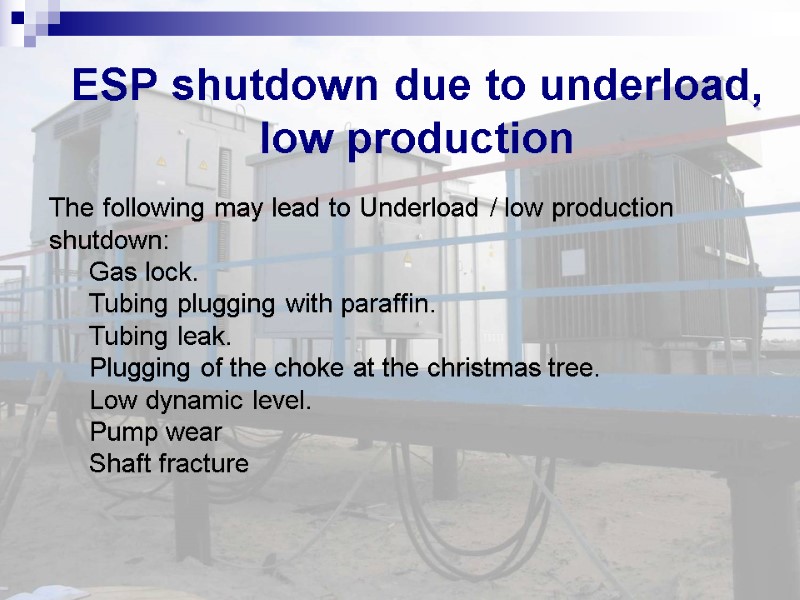 ESP shutdown due to underload, low production The following may lead to Underload /